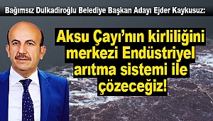 Kaykusuz; Aksu Çayı’nın kirliliğini merkezi arıtma sistemi ile çözeceğiz!