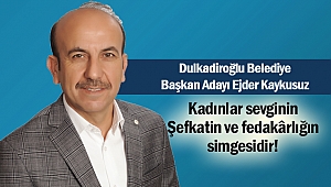Kaykusuz: Kadınlar sevginin, Şefkatin ve fedakârlığın simgesidir!