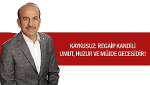 Kaykusuz: Regaip kandili umut, huzur ve müjde gecesidir!