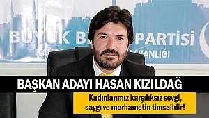 Kızıldağ: Kadınlarımız karşılıksız sevgi, saygı ve merhametin timsalidir!