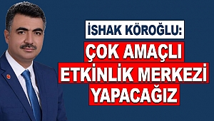 Köroğlu: Çok Amaçlı Etkinlik Merkezi Yapacağız