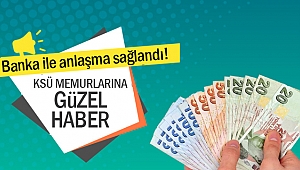 KSÜ Memurlarına güzel haber! Banka ile anlaşma sağlandı!