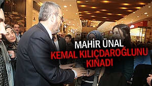 Mahir Ünal Kemal Kılıçdaroğlunu Kınadı