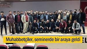 Muhabbetçiler, seminerde bir araya geldi