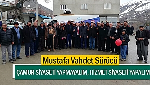 Mustafa Vahdet Sürücü; “Çamur siyaseti yapmayalım, hizmet siyaseti yapalım”