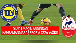 Olaylı maçın ardından Kahramanmaraşspor’a ceza yağdı!