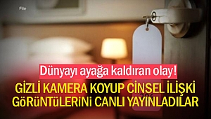 Otel odasına gizli kamera koyup cinsel ilişki görüntülerini canlı yayınladılar