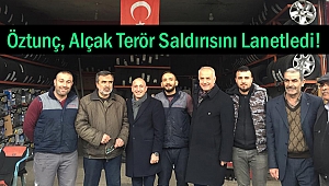 Öztunç, Alçak Terör Saldırısını Lanetledi!