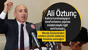 Öztunç, Kahramanmaraşspor taraftarlarına yapılan müdahaleyle ilgili sert konuştu