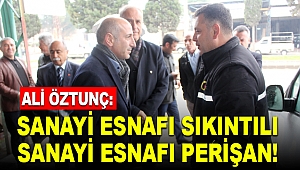 Öztunç: Sanayi Esnafı Sıkıntılı, Sanayi Esnafı Perişan