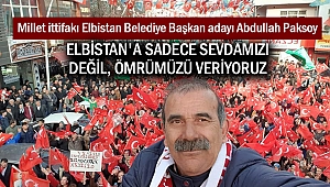 Paksoy: Elbistan'a Sadece Sevdamızı Değil, Ömrümüzü Veriyoruz