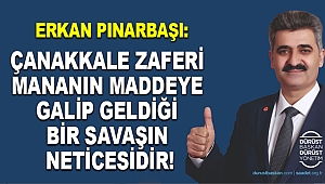 Pınarbaşı: Çanakkale Zaferi mananın maddeye galip geldiği bir savaşın neticesidir!