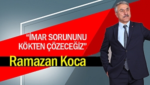 Ramazan Koca; “İmar sorununu kökten çözeceğiz”
