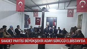 Saadet Partisi Büyükşehir Adayı Sürücü Elbistan’da