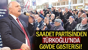 Saadet Partisinden Türkoğlu’nda gövde gösterisi!
