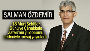 Salman Özdemir, 18 Mart Şehitler Günü ve Çanakkale Zaferi’nin yıl dönümü nedeniyle mesaj yayınladı 
