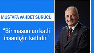 Sürücü; “Bir masumun katli, insanlığın katlidir”