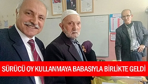 Sürücü, oy kullanmaya babasıyla birlikte geldi