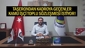 Taşerondan kadroya geçenler, kamu işçi toplu sözleşmesi istiyor!