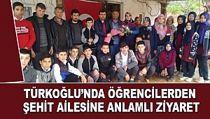 Türkoğlu’nda Öğrencilerden Şehit Ailesine Anlamlı Ziyaret