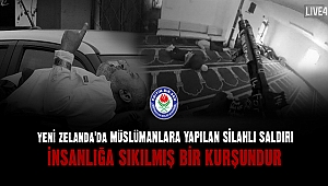 “Yeni Zelanda'da Müslümanlara yapılan silahlı saldırı insanlığa sıkılmış bir kurşundur”