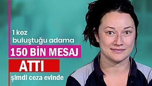1 kez buluştuğu adama 159 bin mesaj atınca...
