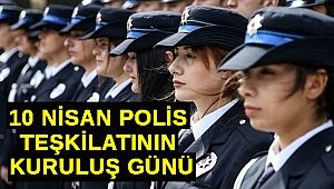 10 Nisan Polis Teşkilatının Kuruluş Günü