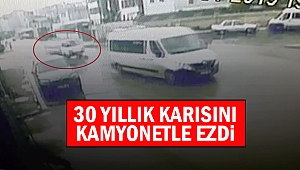 30 yıllık karısını kamyonetle ezdi