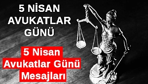 5 Nisan Avukatlar Günü önemi, anlamı, mesajları ve sözleri