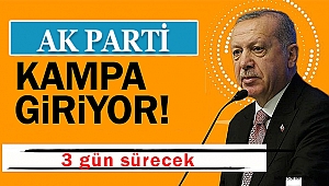 AK Parti kampa giriyor! 3 gün sürecek