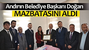 Andırın Belediye Başkanı Doğan, mazbatasını aldı