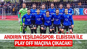 Andırın Yeşildağspor- Elbistan ile Play off maçına çıkacak!
