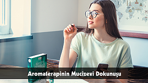 Aromaterapinin Mucizevi Dokunuşu