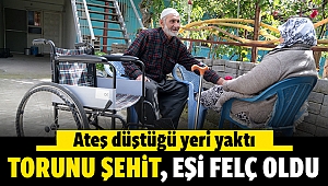 Ateş düştüğü yeri yaktı! torunu şehit, eşi felç oldu