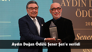 Aydın Doğan Ödülü Şener Şen’e verildi