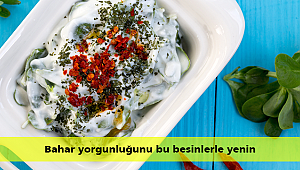 Bahar yorgunluğunu bu besinlerle yenin