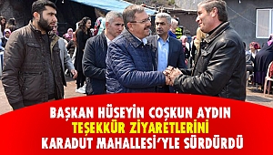 Başkan Aydın Teşekkür Ziyaretlerini Karadut Mahallesi’yle Sürdürdü