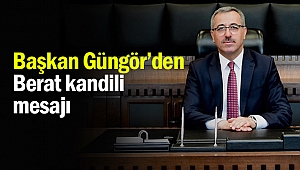 Başkan Güngör’den Berat kandili mesajı