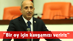 “Bir oy için kavgamızı veririz”