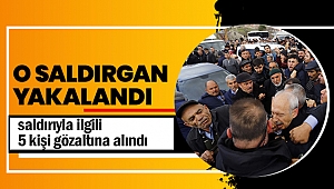 CHP liderine saldırıyla ilgili 5 kişi gözaltına alındı