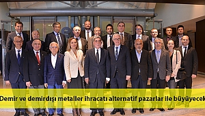 Demir ve demirdışı metaller ihracatı alternatif pazarlar ile büyüyecek