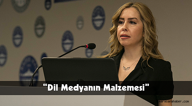 “Dil Medyanın Malzemesi”