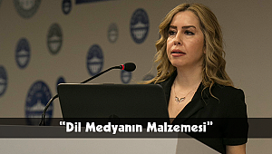 “Dil Medyanın Malzemesi”