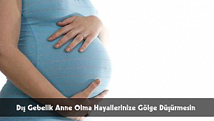 Dış Gebelik Anne Olma Hayallerinize Gölge Düşürmesin