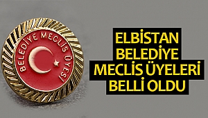 Elbistan Belediye Meclis Üyeleri Belli Oldu