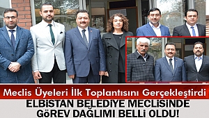 Elbistan belediye meclisinde görev dağlımı belli oldu!
