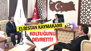 Elbistan kaymakamı koltuğunu devretti!