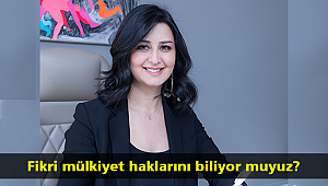 Fikri mülkiyet haklarını biliyor muyuz?
