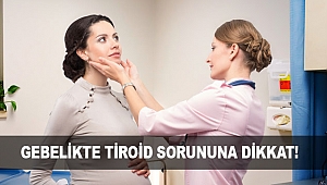 GEBELİKTE TİROİD SORUNUNA DİKKAT!