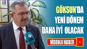 Göksun’da Yeni Dönem Daha İyi Olacak!